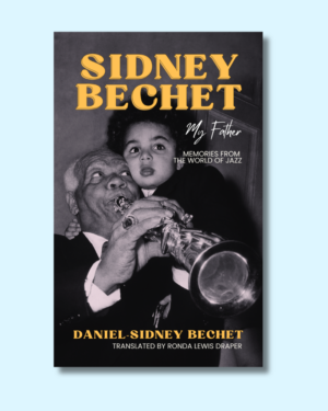 Sidney Bechet, My Father: Memories from the World of Jazz