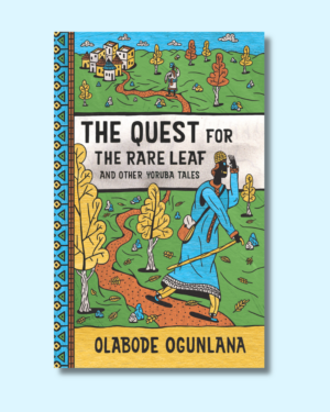 The Quest for the Rare Leaf and Other Yoruba Tales