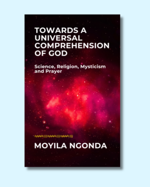 Towards a Universal Comprehension of God: Science, Religion, Mysticism and Prayer